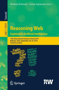 Title: Reasoning Web. Explainable Artificial Intelligence: 15th International Summer School 2019, Bolzano, Italy, September 20-24, 2019, Tutorial Lectures, Author: Markus Krötzsch