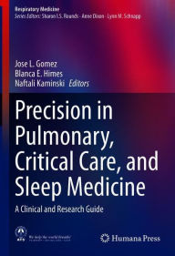 Title: Precision in Pulmonary, Critical Care, and Sleep Medicine: A Clinical and Research Guide, Author: Jose L. Gomez