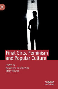Title: Final Girls, Feminism and Popular Culture, Author: Katarzyna Paszkiewicz