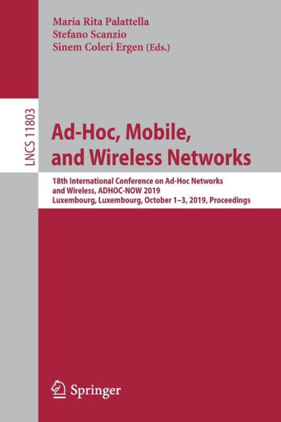 Ad-Hoc, Mobile, and Wireless Networks: 18th International Conference on Ad-Hoc Networks and Wireless, ADHOC-NOW 2019, Luxembourg, Luxembourg, October 1-3, 2019, Proceedings