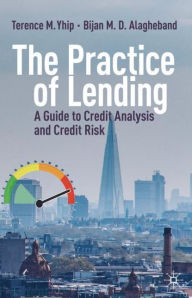 Title: The Practice of Lending: A Guide to Credit Analysis and Credit Risk, Author: Terence M. Yhip