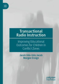 Title: Transactional Radio Instruction: Improving Educational Outcomes for Children in Conflict Zones, Author: Jacob Udo-Udo Jacob