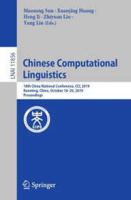 Title: Chinese Computational Linguistics: 18th China National Conference, CCL 2019, Kunming, China, October 18-20, 2019, Proceedings, Author: Maosong Sun