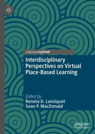 Title: Interdisciplinary Perspectives on Virtual Place-Based Learning, Author: Reneta D. Lansiquot