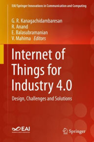 Title: Internet of Things for Industry 4.0: Design, Challenges and Solutions, Author: G. R. Kanagachidambaresan