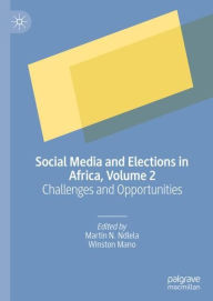 Title: Social Media and Elections in Africa, Volume 2: Challenges and Opportunities, Author: Martin N. Ndlela