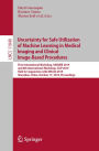 Uncertainty for Safe Utilization of Machine Learning in Medical Imaging and Clinical Image-Based Procedures: First International Workshop, UNSURE 2019, and 8th International Workshop, CLIP 2019, Held in Conjunction with MICCAI 2019, Shenzhen, China, Octob