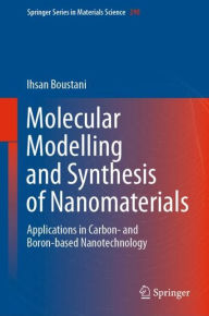 Title: Molecular Modelling and Synthesis of Nanomaterials: Applications in Carbon- and Boron-based Nanotechnology, Author: Ihsan Boustani