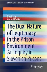 Title: The Dual Nature of Legitimacy in the Prison Environment: An Inquiry in Slovenian Prisons, Author: Rok Hacin