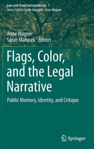 Title: Flags, Color, and the Legal Narrative: Public Memory, Identity, and Critique, Author: Anne Wagner