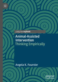 Title: Animal-Assisted Intervention: Thinking Empirically, Author: Angela K. Fournier