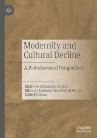 Title: Modernity and Cultural Decline: A Biobehavioral Perspective, Author: Matthew Alexandar Sarraf