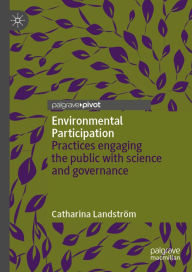 Title: Environmental Participation: Practices engaging the public with science and governance, Author: Catharina Landström