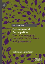 Title: Environmental Participation: Practices engaging the public with science and governance, Author: Catharina Landström