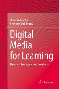 Title: Digital Media for Learning: Theories, Processes, and Solutions, Author: Florence Martin