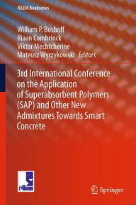 Title: 3rd International Conference on the Application of Superabsorbent Polymers (SAP) and Other New Admixtures Towards Smart Concrete, Author: William  P. Boshoff