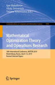 Title: Mathematical Optimization Theory and Operations Research: 18th International Conference, MOTOR 2019, Ekaterinburg, Russia, July 8 - 12, 2019, Revised Selected Papers, Author: Igor Bykadorov