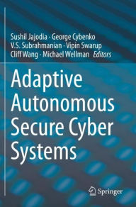 Title: Adaptive Autonomous Secure Cyber Systems, Author: Sushil Jajodia