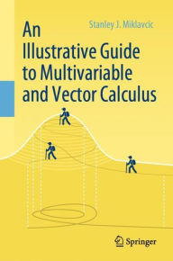 Title: An Illustrative Guide to Multivariable and Vector Calculus, Author: Stanley J. Miklavcic