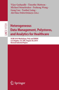 Title: Heterogeneous Data Management, Polystores, and Analytics for Healthcare: VLDB 2019 Workshops, Poly and DMAH, Los Angeles, CA, USA, August 30, 2019, Revised Selected Papers, Author: Vijay Gadepally