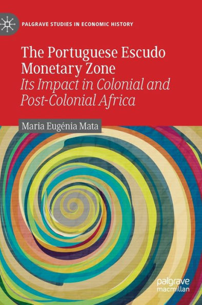 The Portuguese Escudo Monetary Zone: Its Impact in Colonial and Post-Colonial Africa