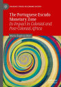 The Portuguese Escudo Monetary Zone: Its Impact in Colonial and Post-Colonial Africa