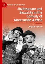 Title: Shakespeare and Sexuality in the Comedy of Morecambe & Wise, Author: Stephen Hamrick