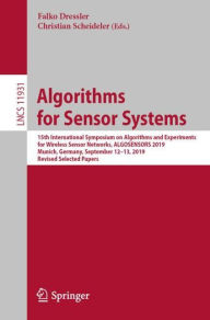 Title: Algorithms for Sensor Systems: 15th International Symposium on Algorithms and Experiments for Wireless Sensor Networks, ALGOSENSORS 2019, Munich, Germany, September 12-13, 2019, Revised Selected Papers, Author: Falko Dressler