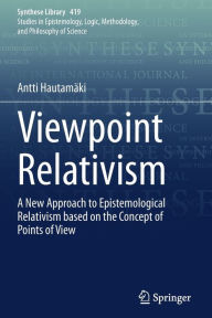 Title: Viewpoint Relativism: A New Approach to Epistemological Relativism based on the Concept of Points of View, Author: Antti Hautamäki