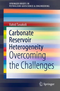 Title: Carbonate Reservoir Heterogeneity: Overcoming the Challenges, Author: Vahid Tavakoli