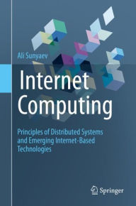 Title: Internet Computing: Principles of Distributed Systems and Emerging Internet-Based Technologies, Author: Ali Sunyaev