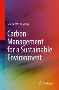 Title: Carbon Management for a Sustainable Environment, Author: Shelley W. W. Zhou