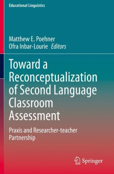 Toward a Reconceptualization of Second Language Classroom Assessment: Praxis and Researcher-teacher Partnership