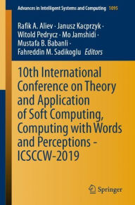 Title: 10th International Conference on Theory and Application of Soft Computing, Computing with Words and Perceptions - ICSCCW-2019, Author: Rafik A. Aliev