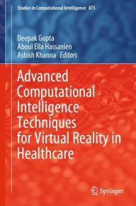 Title: Advanced Computational Intelligence Techniques for Virtual Reality in Healthcare, Author: Deepak Gupta