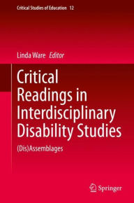 Title: Critical Readings in Interdisciplinary Disability Studies: (Dis)Assemblages, Author: Linda Ware