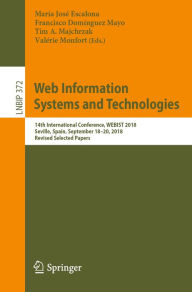 Title: Web Information Systems and Technologies: 14th International Conference, WEBIST 2018, Seville, Spain, September 18-20, 2018, Revised Selected Papers, Author: María José Escalona
