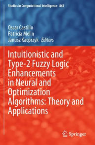 Title: Intuitionistic and Type-2 Fuzzy Logic Enhancements in Neural and Optimization Algorithms: Theory and Applications, Author: Oscar Castillo