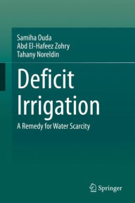 Title: Deficit Irrigation: A Remedy for Water Scarcity, Author: Samiha Ouda