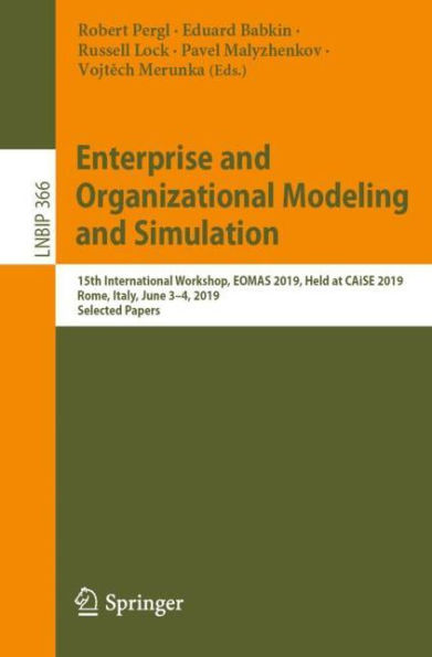 Enterprise and Organizational Modeling and Simulation: 15th International Workshop, EOMAS 2019, Held at CAiSE 2019, Rome, Italy, June 3-4, 2019, Selected Papers