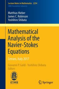 Title: Mathematical Analysis of the Navier-Stokes Equations: Cetraro, Italy 2017, Author: Matthias Hieber