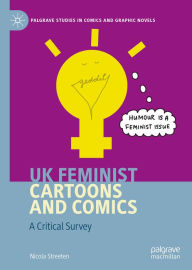 Title: UK Feminist Cartoons and Comics: A Critical Survey, Author: Nicola Streeten