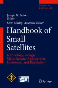 Title: Handbook of Small Satellites: Technology, Design, Manufacture, Applications, Economics and Regulation, Author: Joseph N. Pelton