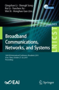 Title: Broadband Communications, Networks, and Systems: 10th EAI International Conference, Broadnets 2019, Xi'an, China, October 27-28, 2019, Proceedings, Author: Qingshan Li
