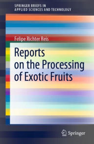 Title: Reports on the Processing of Exotic Fruits, Author: Felipe Richter Reis