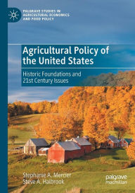 Title: Agricultural Policy of the United States: Historic Foundations and 21st Century Issues, Author: Stephanie A. Mercier