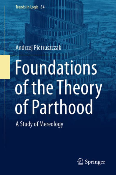 Foundations of the Theory of Parthood: A Study of Mereology