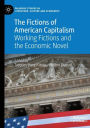 The Fictions of American Capitalism: Working Fictions and the Economic Novel