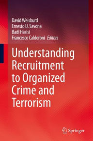 Title: Understanding Recruitment to Organized Crime and Terrorism, Author: David Weisburd