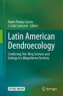 Latin American Dendroecology: Combining Tree-Ring Sciences and Ecology in a Megadiverse Territory